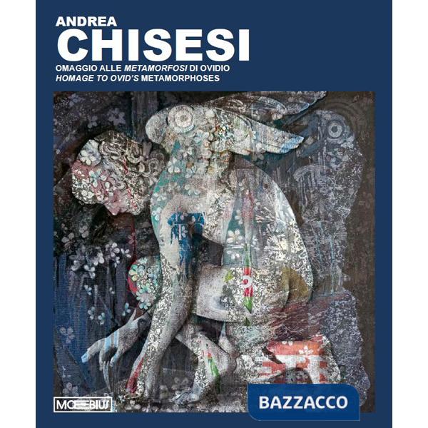 Andrea Chisesi. Omaggio alle Metamorfosi di Ovidio. Ediz. italiana e inglese
