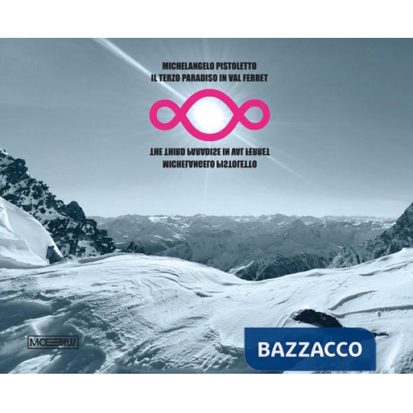 Michelangelo Pistoletto. Il terzo paradiso in Val Ferret. Ediz. italiana e inglese