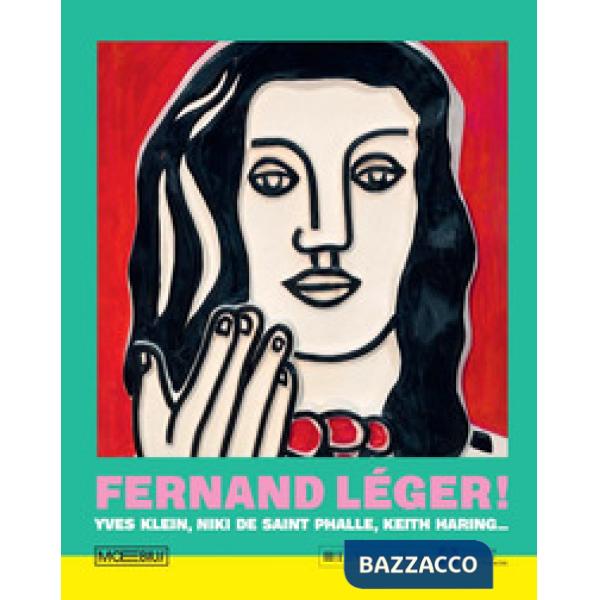 Fernand Léger! Yves Klein, Niki de Saint Phalle, Keith Haring...