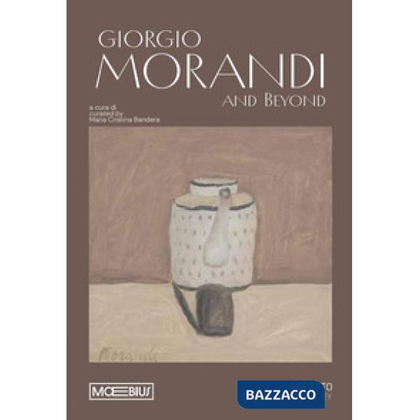 Giorgio Morandi and beyond. Ediz. italiana e inglese