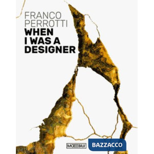 Franco Perrotti. When I was a designer. Ediz. bilingue