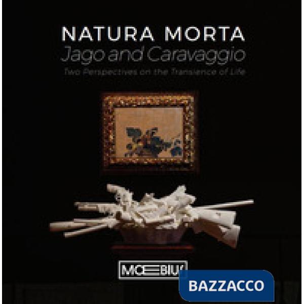 Natura morta Jago e Caravaggio. Two perspectives on the transience of life