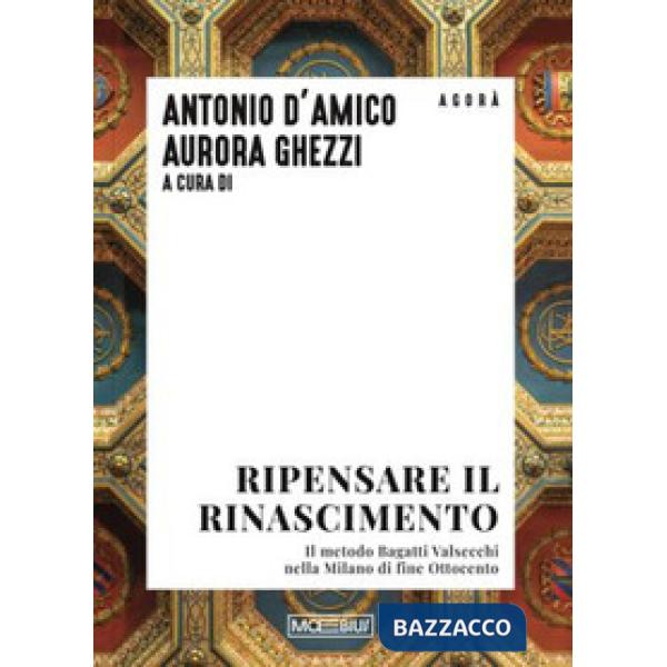 Ripensare il Rinascimento. Il metodo Bagatti Valsecchi nella Milano di fine Ottocento