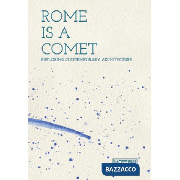 Rome is a comet. Exploring contemporary achitecture. Ediz. inglese