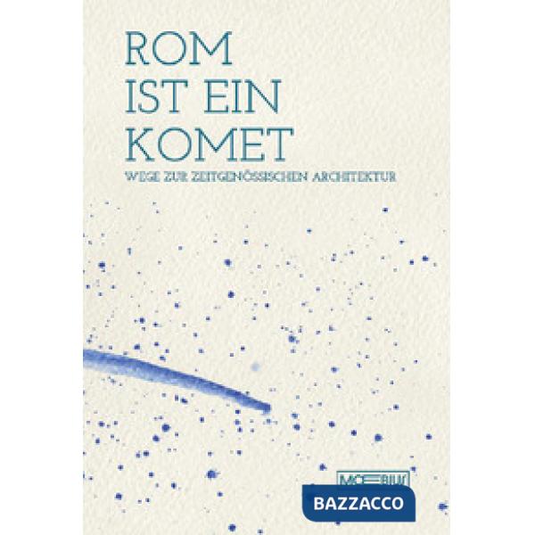 Roma è una cometa. Percorsi di architettura contemporanea. Ediz. tedesca