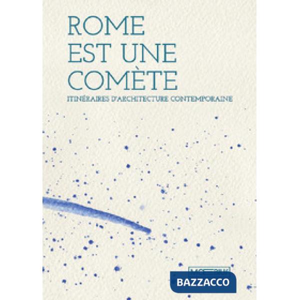 Roma è una cometa. Percorsi di architettura contemporanea. Ediz. francese