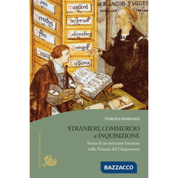 Stranieri, commercio e Inquisizione. Storia di un mercante bavarese nella Venezia del Cinquecento