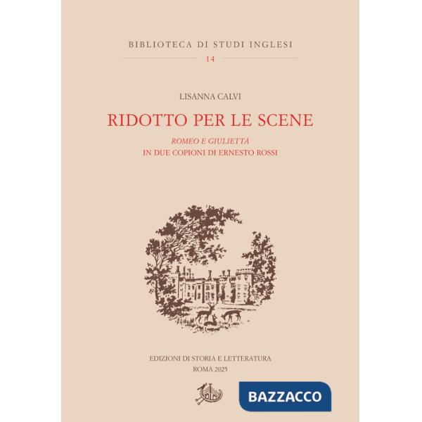 Ridotto per le scene. Romeo e Giulietta in due copioni di Ernesto Rossi