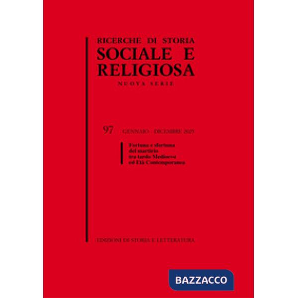 Ricerche storia sociale religiosa. Vol. 97: Fortuna e sfortuna del martirio tra tardo Medioevo ed Età contemporanea