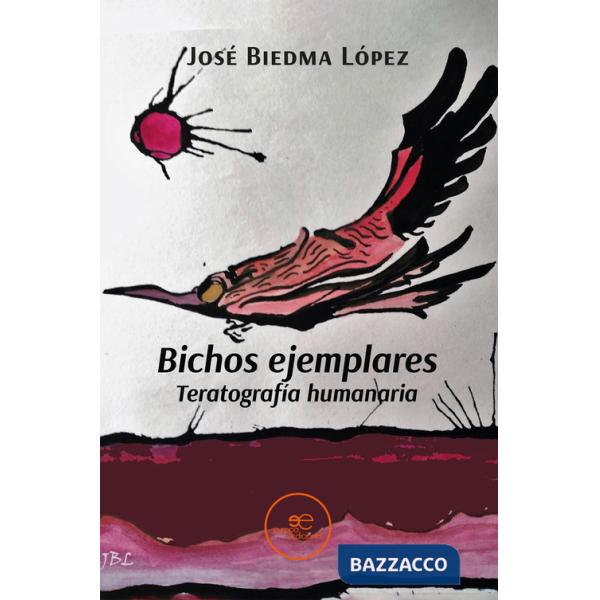 Bichos ejemplares. Teratografía humanaria