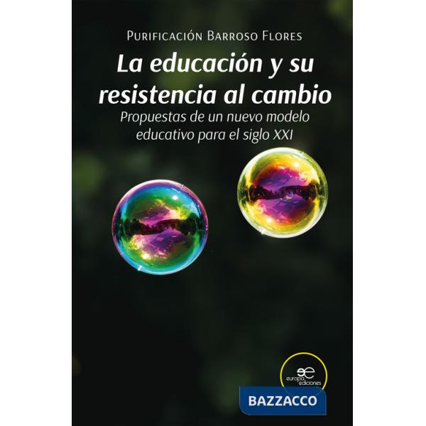 Educación y su resistencia al cambio. Propuestas de un nuevo modelo educativo para el siglo XXI (La)
