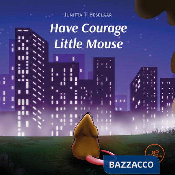 Have courage little mouse