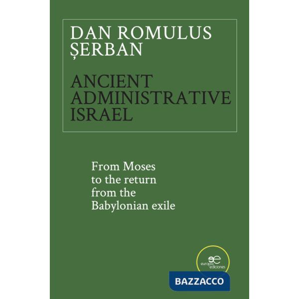 Ancient administrative Israel. From Moses to the return from the Babylonian exile