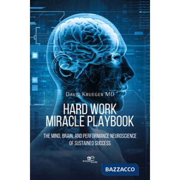 Hard work miracle playbook. The mind, brain, and performance neuroscience of sustained success