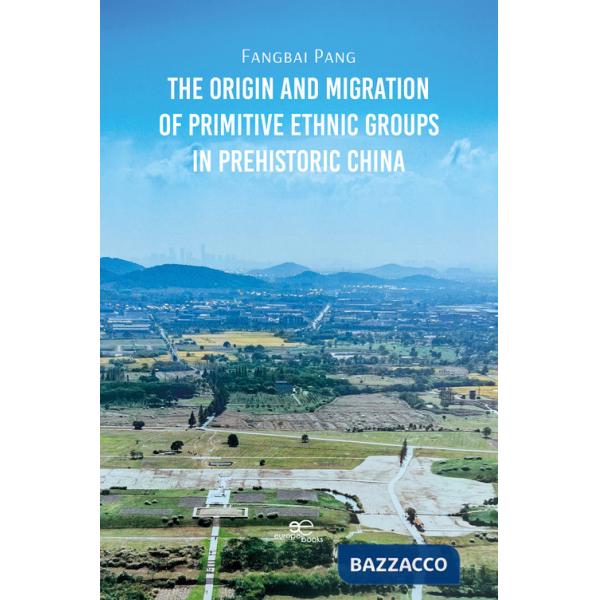 Origin and migration of primitive ethnic groups in prehistoric China (The)