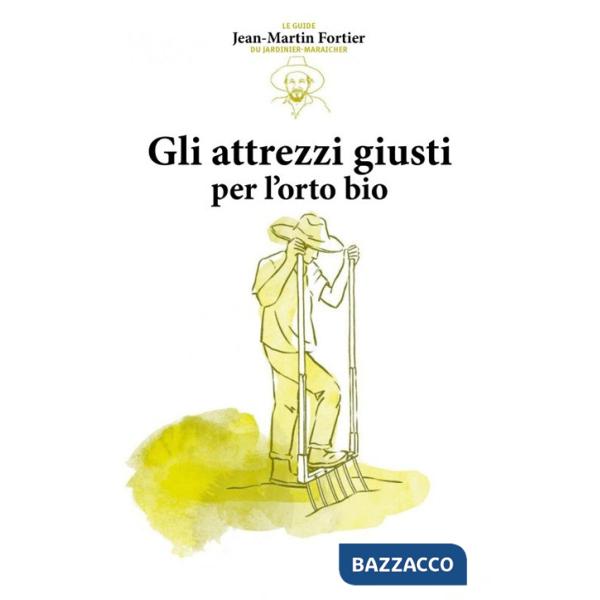 Attrezzi giusti per l'orto bio (Gli)