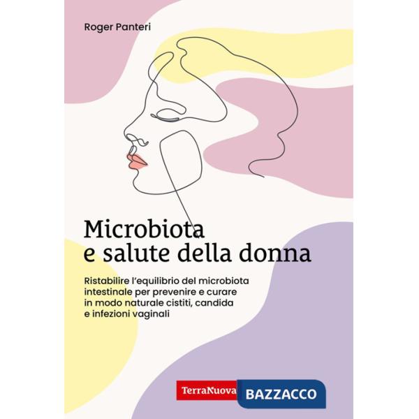 Microbiota e salute della donna. Ristabilire l'equilibrio del microbiota intestinale per prevenire e curare in modo naturale cis