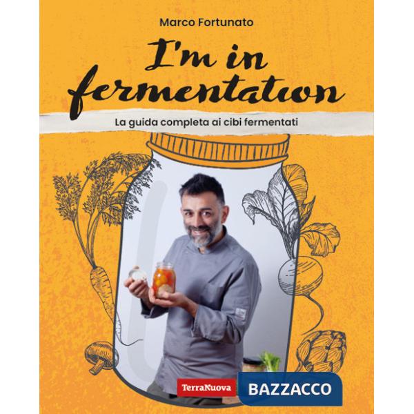 I'm in fermentation. La guida completa per sapere tutto sui cibi fermentati. Con tante ricette, anche per sperimentare