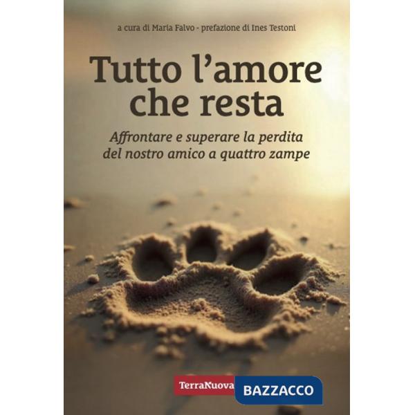 Tutto l'amore che resta. Affrontare e superare la perdita del nostro amico a 4 zampe