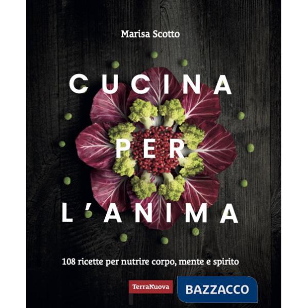 Cucina per l'anima. 108 ricette veg per nutrire corpo, mente e spirito