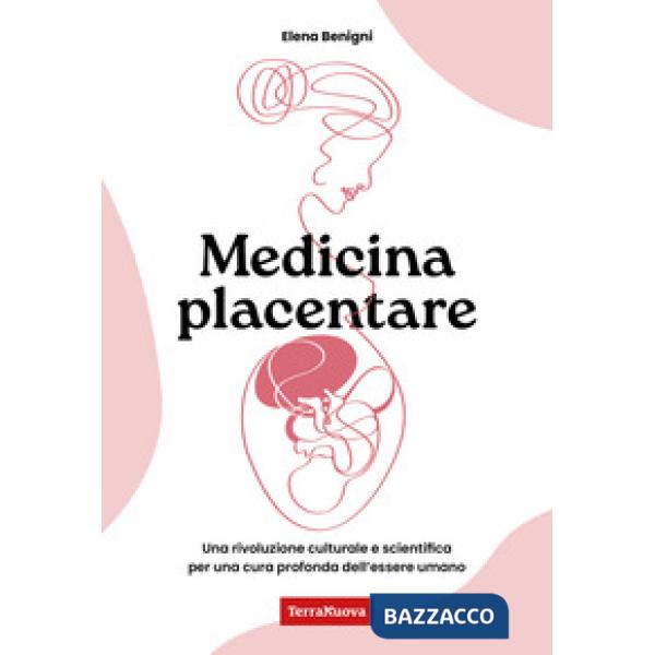 Medicina placentare. Una rivoluzione culturale e scientifica per una cura profonda dell'essere umano
