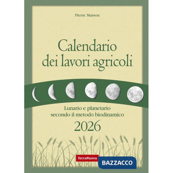 Calendario dei lavori agricoli 2026. Lunario e planetario secondo il metodo biodinamico