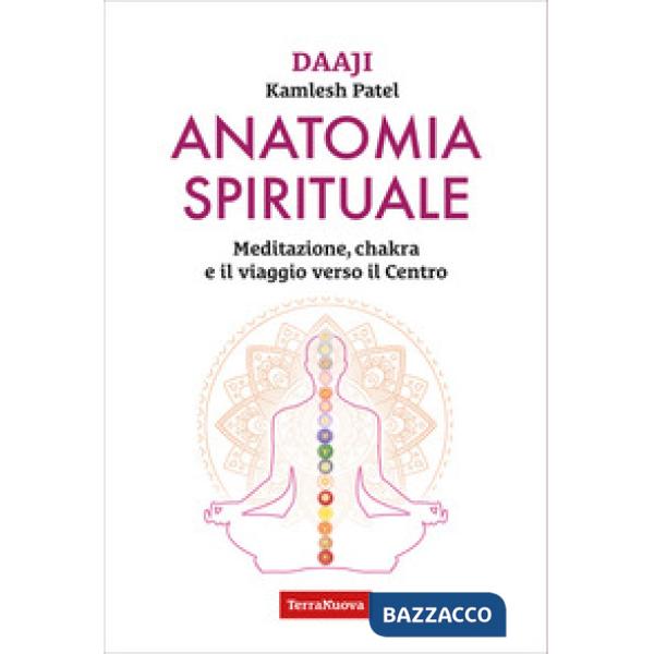 Anatomia spirituale. Meditazione, chakra e il viaggio verso il Centro
