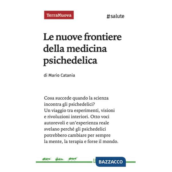 Nuove frontiere della medicina psichedelica. Otto voci autorevoli e un'esperienza diretta svelano perché queste sostanze potrebb