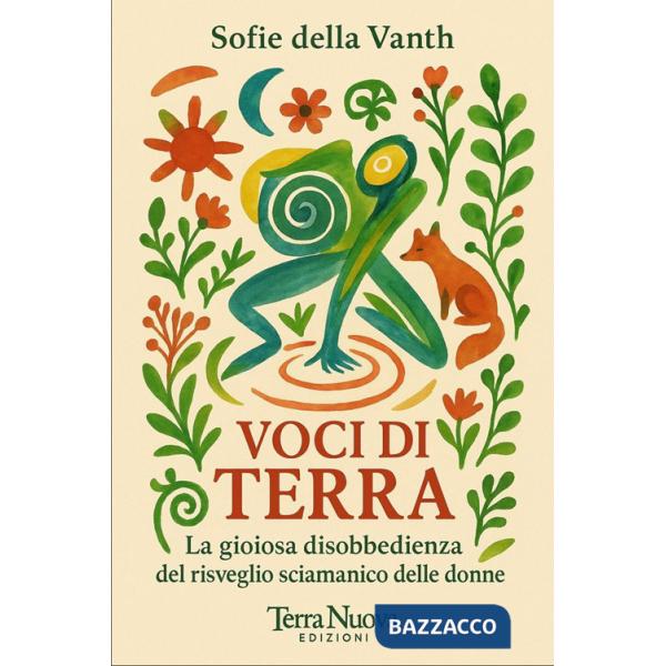 Voci di terra. La gioiosa disobbedienza del risveglio sciamanico delle donne