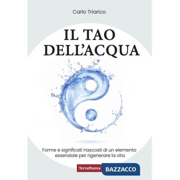 Tao dell'acqua. L'incontro tra la ricerca scientifica e quella interiore per costruire nuovi paradigmi ecologici (Il)