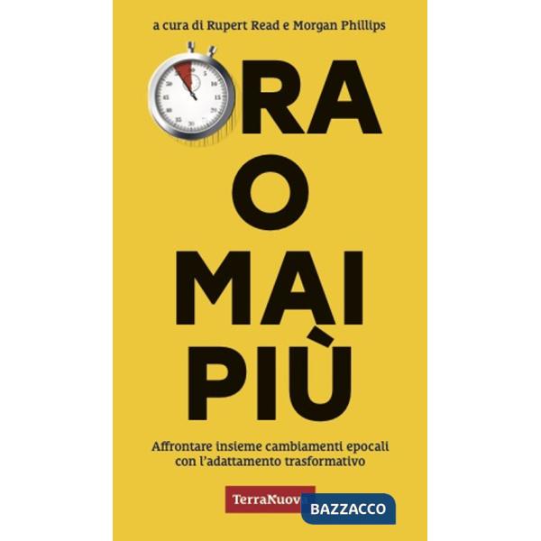 Ora o mai più. Affrontare insieme cambiamenti epocali con l'adattamento trasformativo