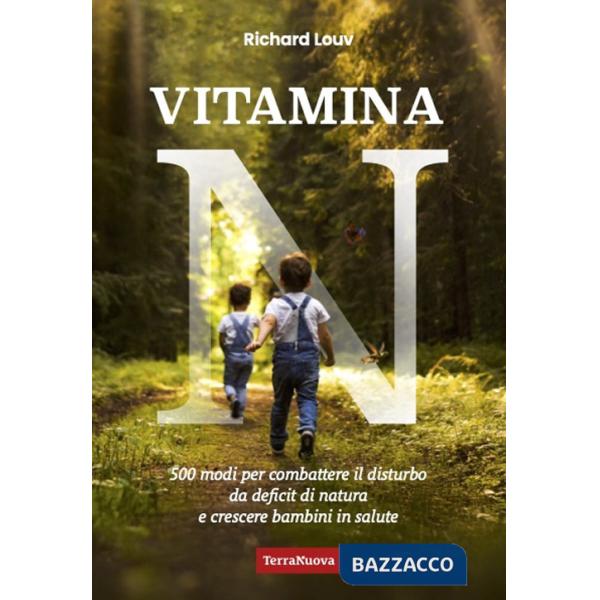 Vitamina N. 500 modi per combattere il disturbo da deficit di natura e crescere bambini in salute