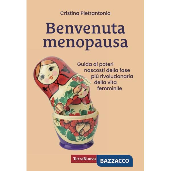 Benvenuta menopausa. Guida ai poteri nascosti della fase più rivoluzionaria della vita femminile