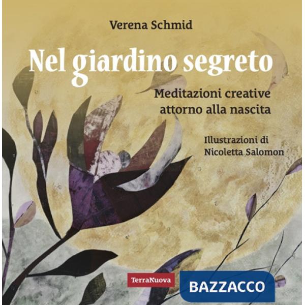 Nel giardino segreto. Meditazioni creative attorno alla nascita