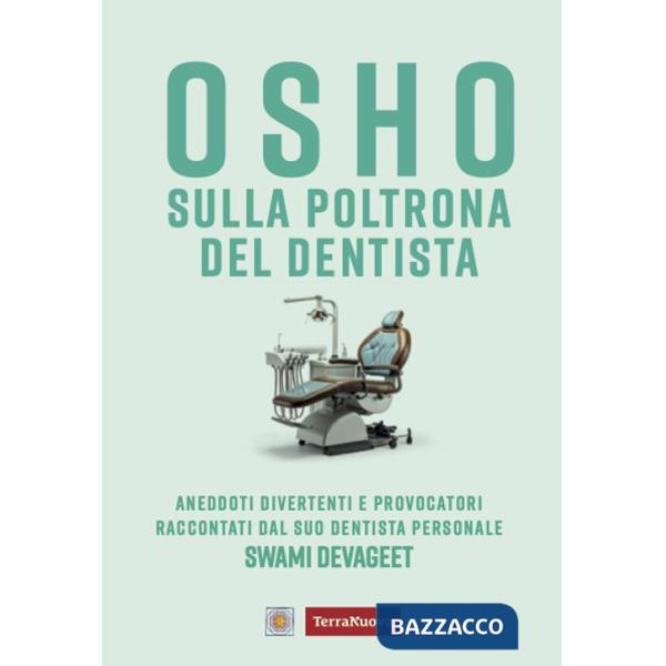 Osho sulla poltrona del dentista. Aneddoti divertenti e provocatori raccontati dal suo dentista personale