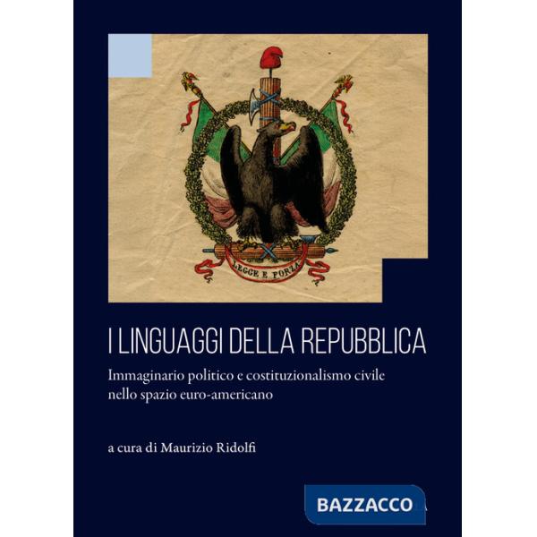 Linguaggi della repubblica. Immaginario politico e costituzionalismo civile nello spazio euro-americano (I)