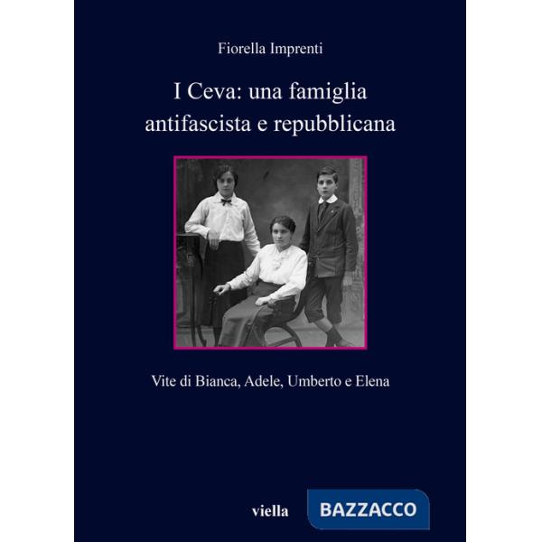 Ceva: una famiglia antifascista e repubblicana. Vite di Bianca, Adele, Umberto e Elena (I)