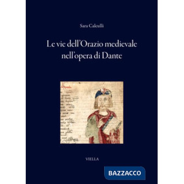 Vie dell'Orazio medievale nell'opera di Dante (Le)