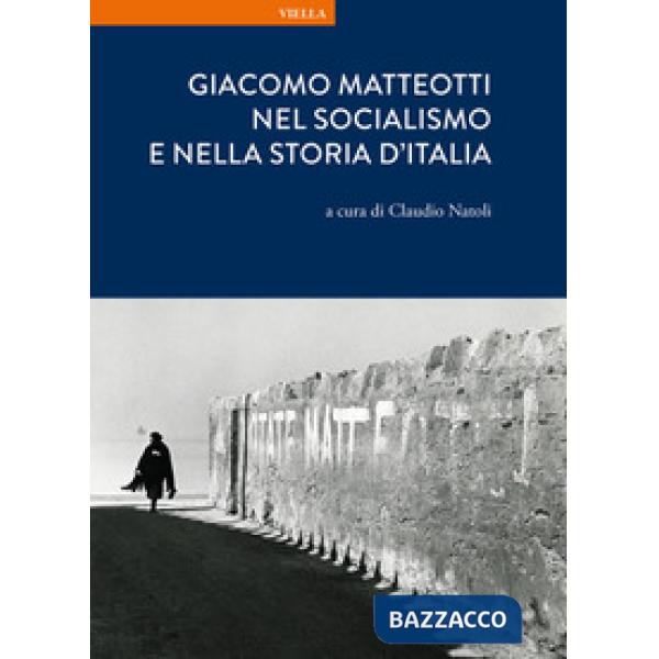 Giacomo Matteotti nel socialismo e nella storia d'Italia