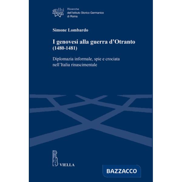 Genovesi alla guerra d'Otranto (1480-1481). Diplomazia informale, spie e crociata nell'Italia rinascimentale (I)