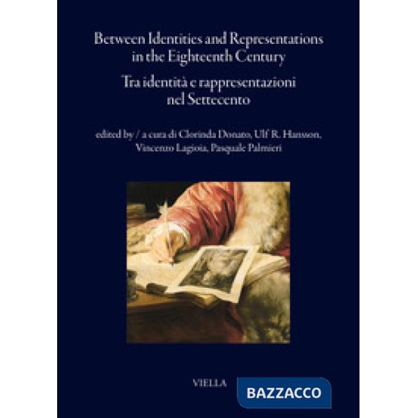 Between identities and representations in the Eighteenth Century-Tra identità e rappresentazioni nel Settecento. Ediz. bilingue