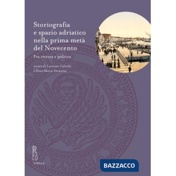 Storiografia e spazio adriatico nella prima metà del Novecento. Fra ricerca e politica