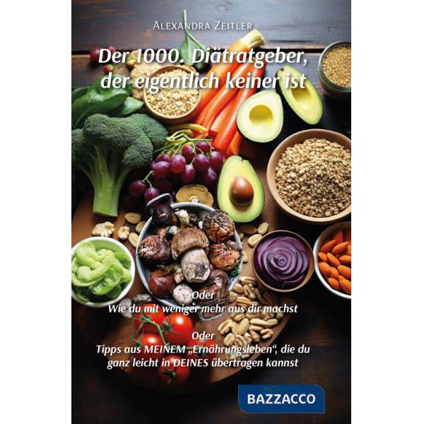 1000. Diätratgeber, der eigentlich keiner ist. Oder Wie du mit weniger mehr aus dir machst. Oder Tipps aus meinem «Ernährungsleb