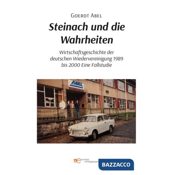 Steinach und die Wahrheiten Wirtschaftsgeschichte der deutschen Wiedervereinigung 1989 bis 2000 Eine Fallstudie