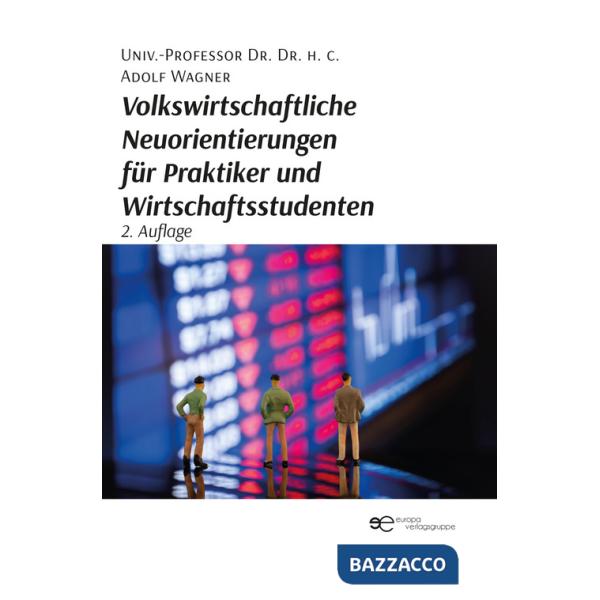 Volkswirtschaftliche Neuorientierungen für Praktiker und Wirtschaftsstudenten