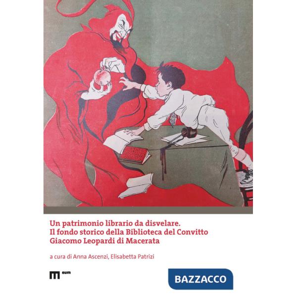 Patrimonio librario da disvelare. Il fondo storico della Biblioteca del Convitto Giacomo Leopardi di Macerata (Un)