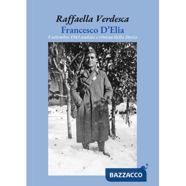 Francesco D'Elia. 8 settembre 1943 andata e ritorno dalla storia