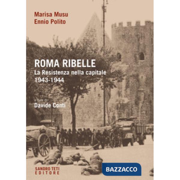 Roma ribelle. La Resistenza nella capitale. 1943-1944