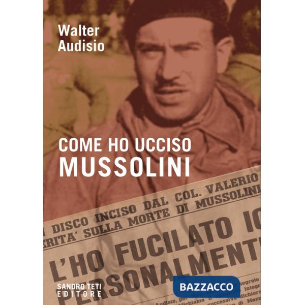 Come ho ucciso Mussolini
