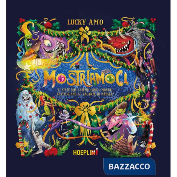 Mostriamoci. Vi siete mai chiesti come i mostri festeggiano le vacanze di Natale? Ediz. a colori